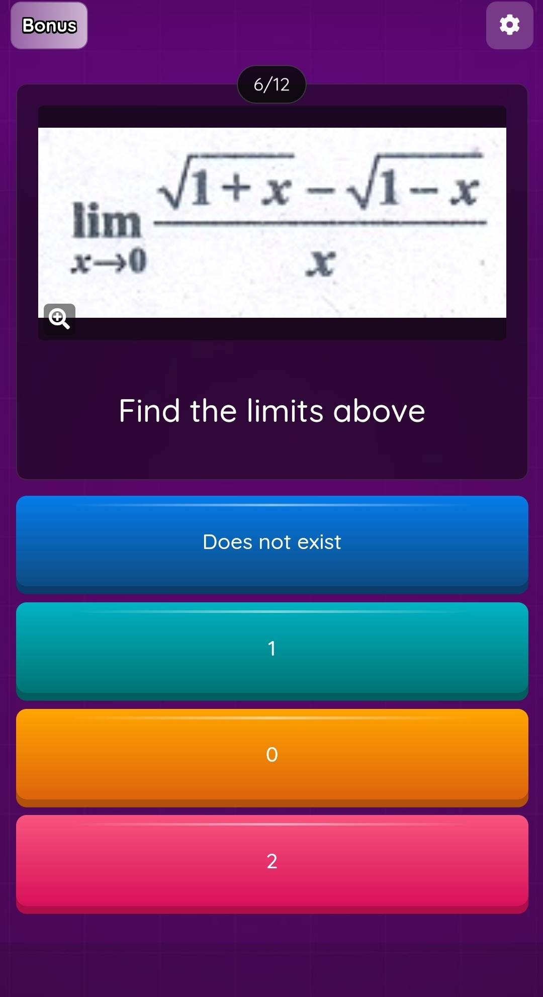 Bonus
6/12
limlimits _xto 0 (sqrt(1+x)-sqrt(1-x))/x 
④
Find the limits above
Does not exist
1
2