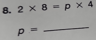 2* 8=p* 4
p=
_