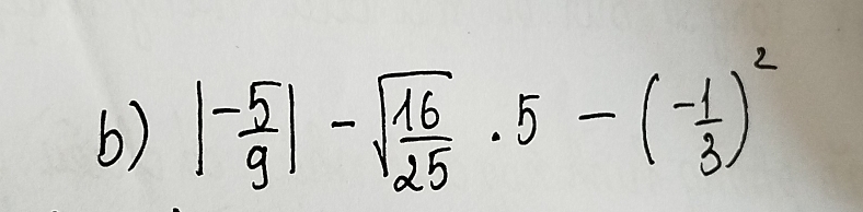 |- 5/9 |-sqrt(frac 16)25· 5-(- 1/3 )^2