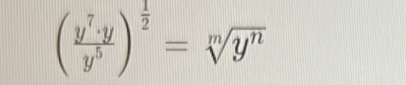 ( y^7· y/y^5 )^ 1/2 =sqrt[m](y^n)