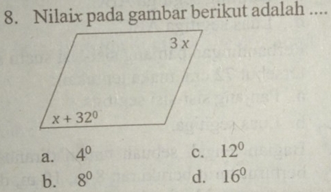 Nilaix pada gambar berikut adalah ....
a. 4^0 c. 12°
b. 8^0 d. 16^0