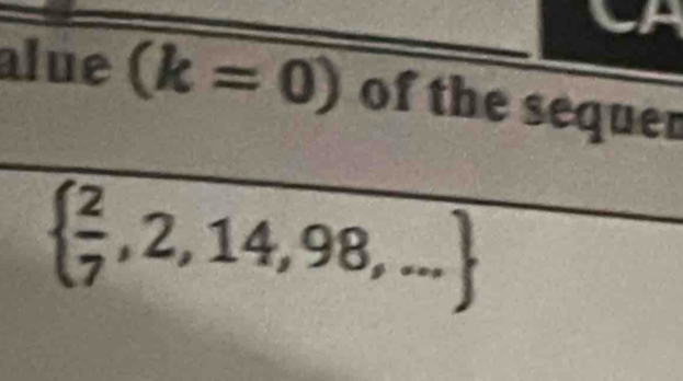 alue (k=0) of the sequer
  2/7 ,2,14,98,...