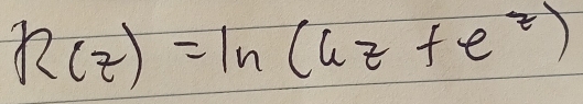 R(z)=ln (6z+e^z)