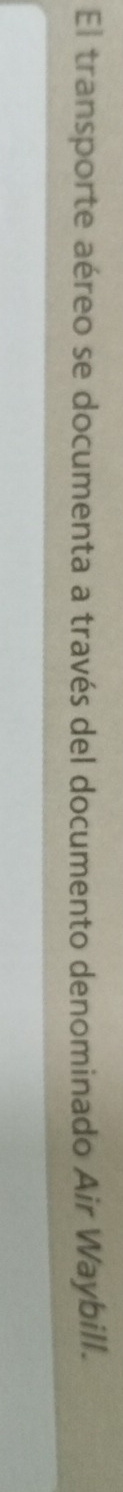 El transporte aéreo se documenta a través del documento denominado Air Waybill.