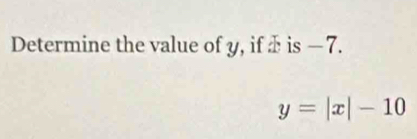 Determine the value of y, if ♣ is — 7.
y=|x|-10