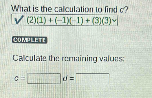 Solved: What is the calculation to find c? b (2)(1)+(-1)(-1)+(3)(3 ...