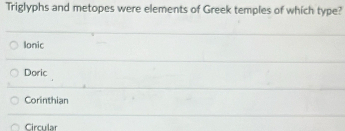 Solved: Triglyphs and metopes were elements of Greek temples of which ...