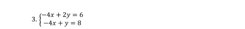 beginarrayl -4x+2y=6 -4x+y=8endarray.