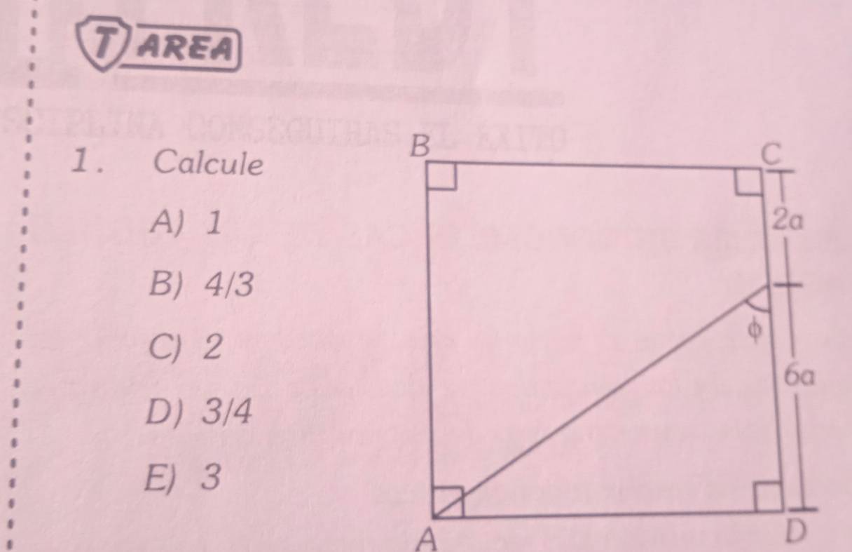 TAREA
1. Calcule
A 1
B) 4/3
C 2
D) 3/4
E 3