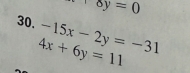 +8y=0
30. -15x-2y=-31
4x+6y=11