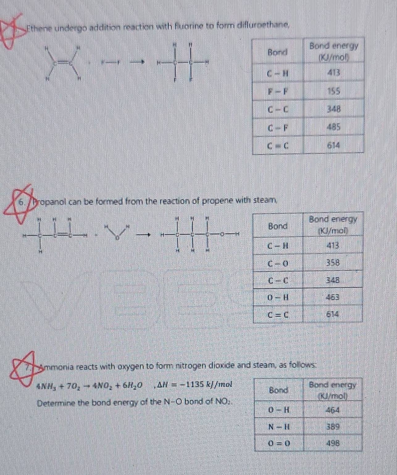 Ethene undergo addition reaction with flugrine to form difluroethane,
 1/2 
6.  Bropanol can be formed from the reaction of propene with steam
"
H
mmonia reacts with oxygen to form nitrogen dioxide and steam, as follows:
4NH_3+7O_2to 4NO_2+6H_2O △ H=-1135kJ/ mol
Determine the band energy of the N=Q bond of NO_2.