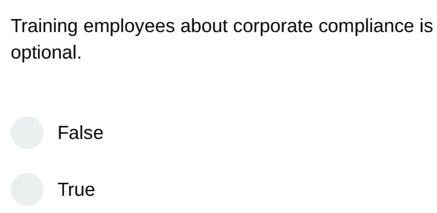 Solved: Training employees about corporate compliance is optional ...