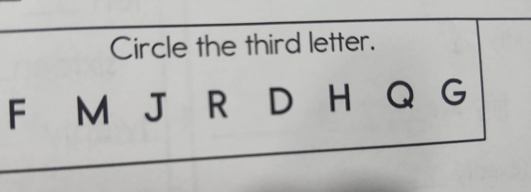 Circle the third letter. 
Fù M J R D H Q G