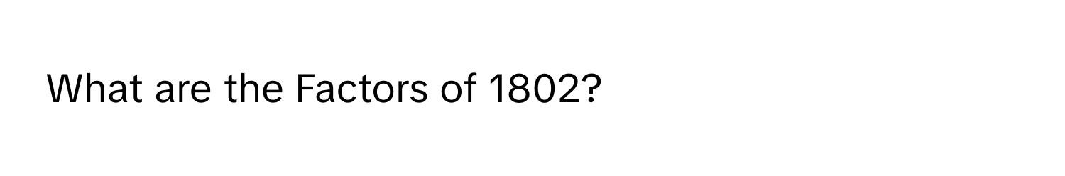 What are the Factors of 1802?