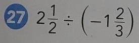 27 2 1/2 / (-1 2/3 )