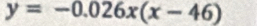 y=-0.026x(x-46)