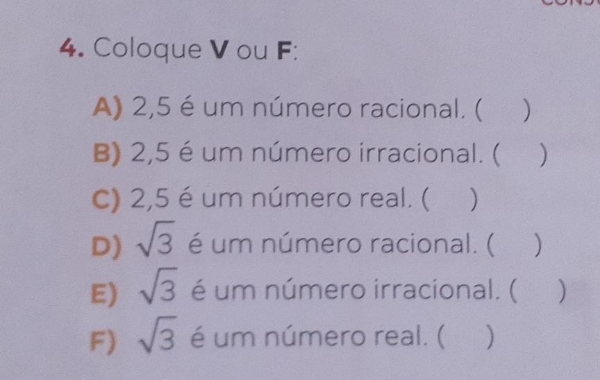 Resolvido:Coloque V ou F: A) 2,5 é um número racional. ( ) B) 2,5 é um ...