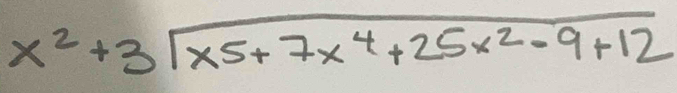 x^2+3sqrt(x5+7x^4+25x^2-9+12)