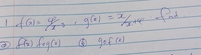 f(x)=4/x-3, g(x)=x/x+varphi fnd
f(x)fog(x)
90f(x)