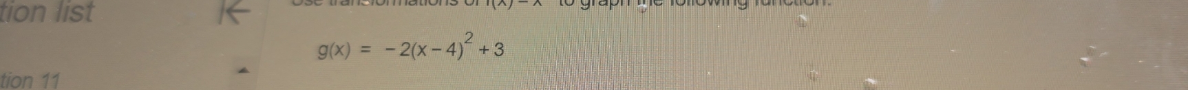 tion list
g(x)=-2(x-4)^2+3
tion 11