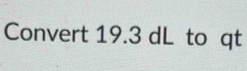Convert 19.3 dL to qt
