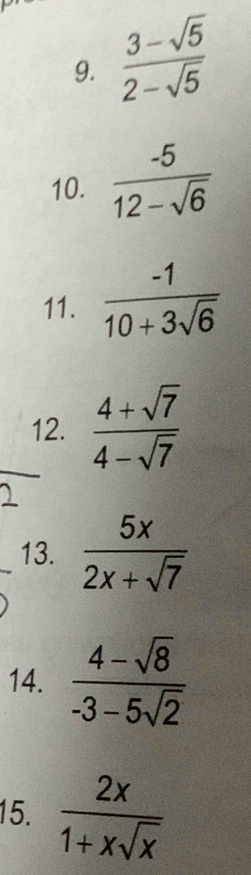  (3-sqrt(5))/2-sqrt(5) 
10.  (-5)/12-sqrt(6) 
11.  (-1)/10+3sqrt(6) 
12.  (4+sqrt(7))/4-sqrt(7) 
13.  5x/2x+sqrt(7) 
14.  (4-sqrt(8))/-3-5sqrt(2) 
15.  2x/1+xsqrt(x) 