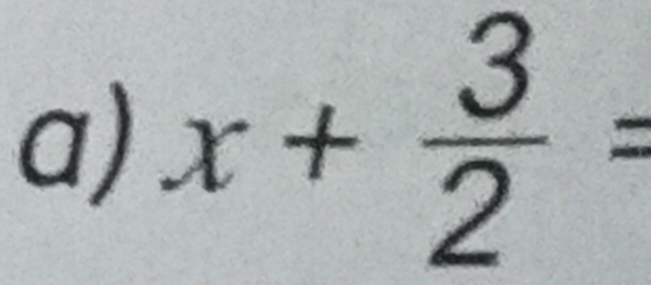 x+ 3/2 =