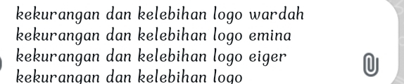 kekurangan dan kelebihan logo wardah
kekurangan dan kelebihan logo emina
kekurangan dan kelebihan logo eiger
U
kekurangan dan kelebihan logo