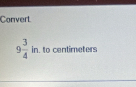 Convert
9 3/4  in. to centimeters