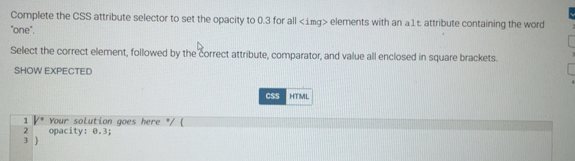 Solved: Complete the CSS attribute selector to set the opacity to 0.3 ...