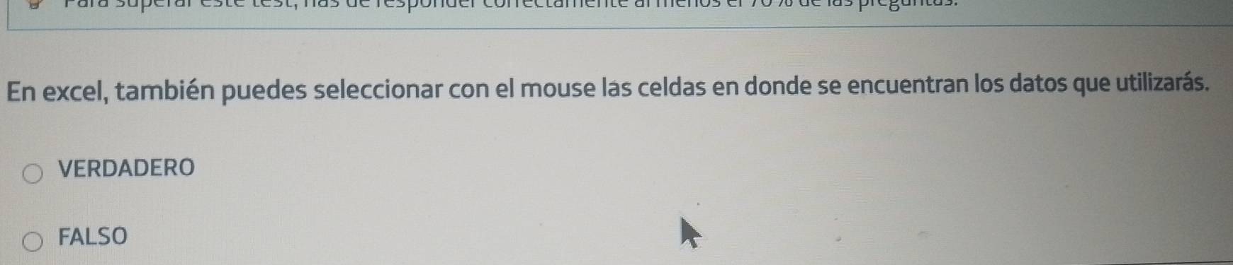 En excel, también puedes seleccionar con el mouse las celdas en donde se encuentran los datos que utilizarás.
VERDADERO
FALSO