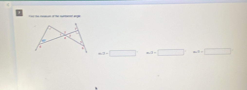 Fed te meanue of te numberd angle
m∠ 2=□° m∠ 3=□° aCl=□°