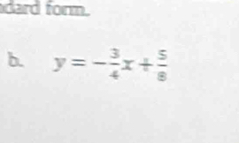 dard form. 
b. y=- 3/4 x+ 5/8 