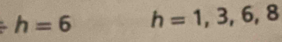 h=6
h=1,3,6,8