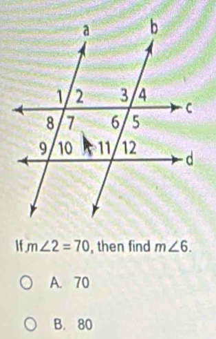 If m∠ 2=70 , then find m∠ 6.
A. 70
B. 80