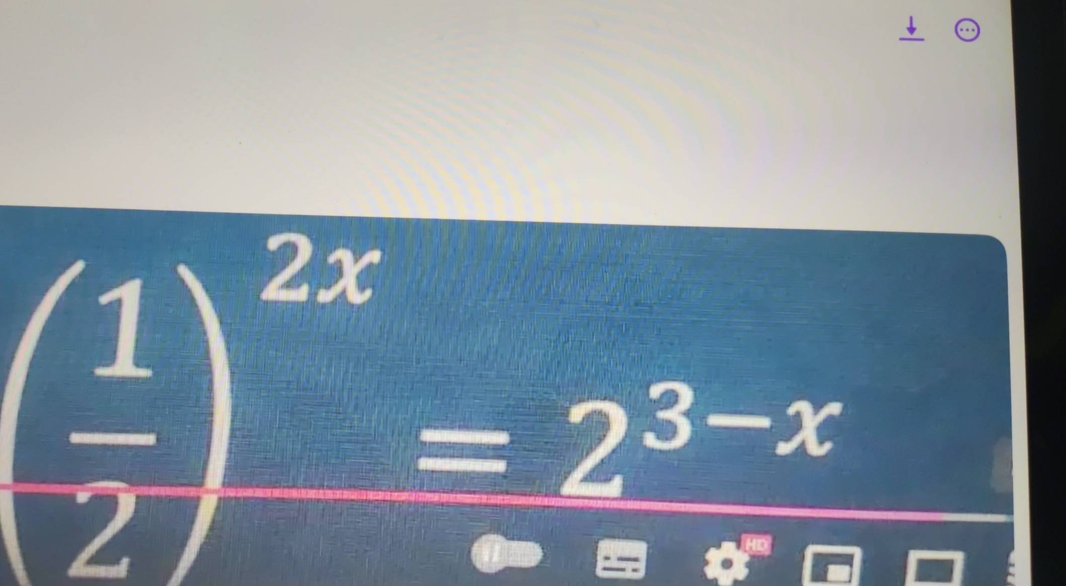  1/2 )^2x=2^(3-x)
□  
18 
_ 