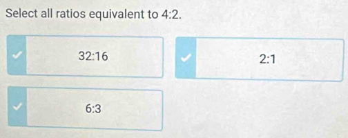 Select all ratios equivalent to 4:2.
32:16
2:1
6:3