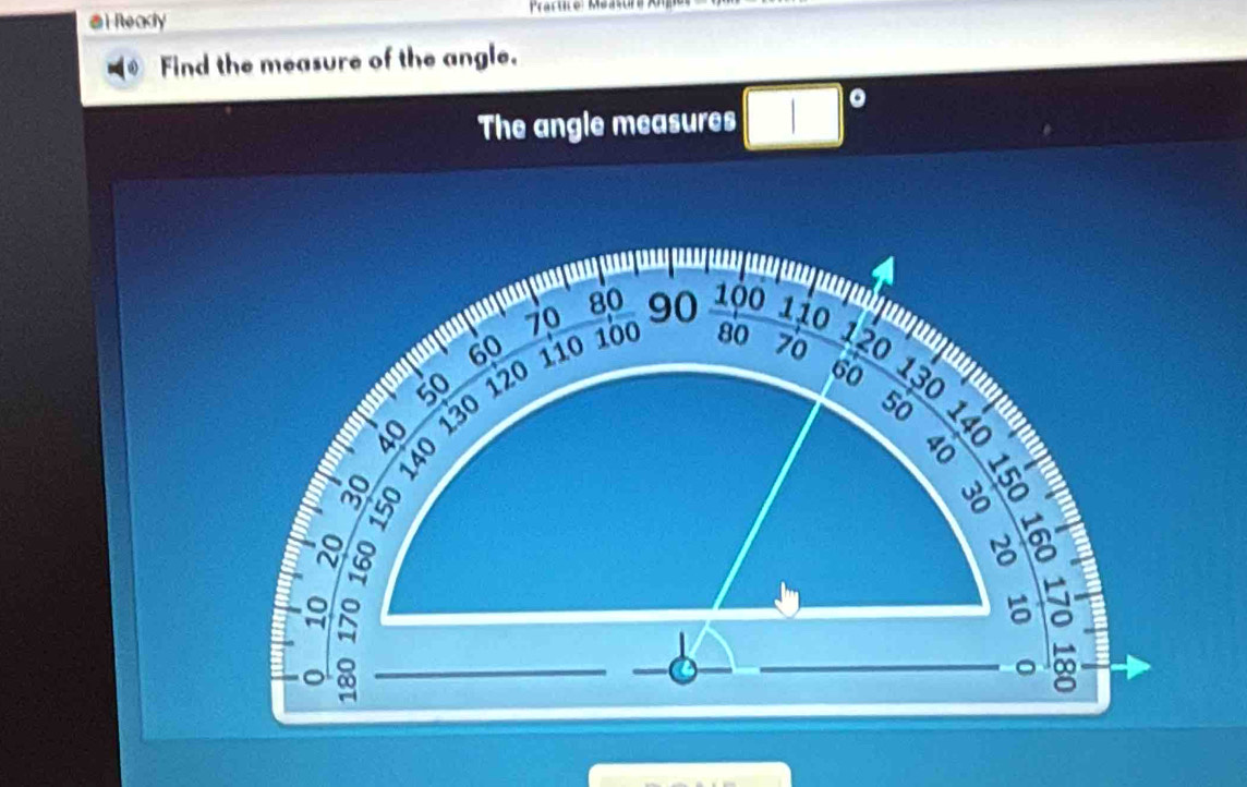 Readly 
Find the measure of the angle. 
The angle measures □°