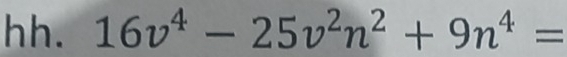 hh. 16v^4-25v^2n^2+9n^4=