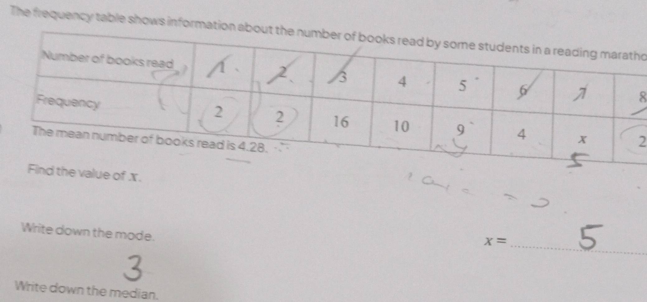 The frequency table shows informationo
8
2 
f x. 
Write down the mode.
x= _ 
Write down the median.