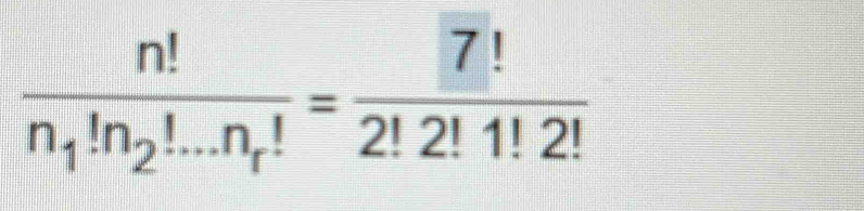 frac n!n_1!n_2!...n_r!= 7!/2!2!1!2! 