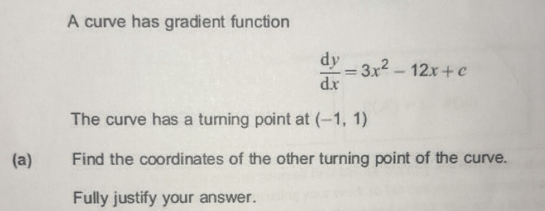 Solved: A curve has gradient function dy/dx =3x^2-12x+c The curve has a ...
