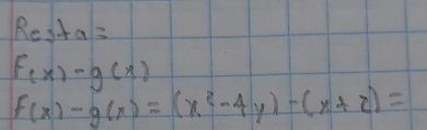 Re3+a
f(x)-g(x)
f(x)-g(x)=(x^2-4y)-(x+2)=