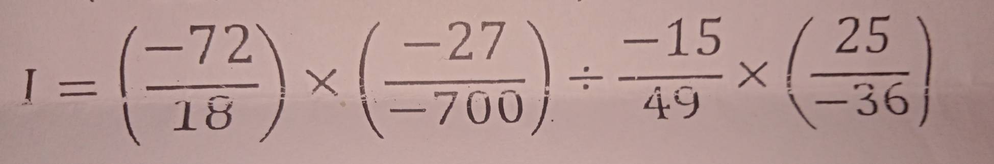 I=( (-72)/18 )* ( (-27)/-700 )/  (-15)/49 * ( 25/-36 )