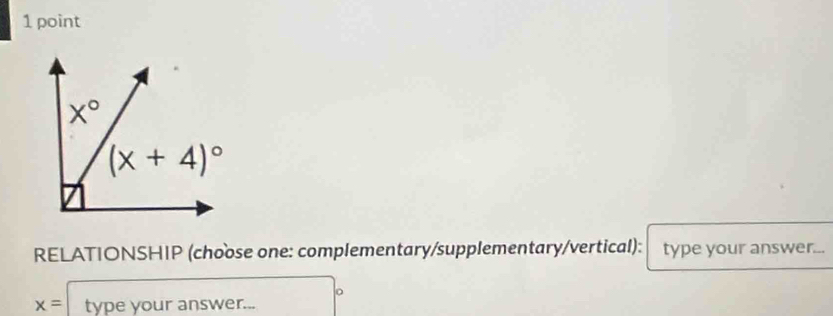 RELATIONSHIP (choose one: complementary/supplementary/vertical): type your answer...
x=typeyouranswer...