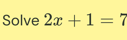 Solve 2x+1=7