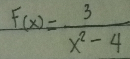 F(x)= 3/x^2-4 