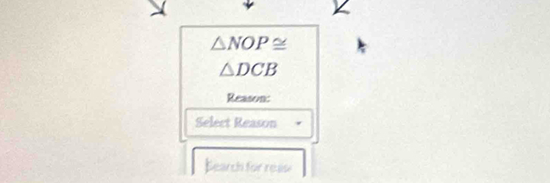 △ NOP≌
△ DCB
Reason:
Select Reason
Bearch for rease