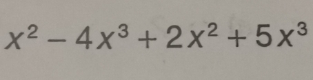 x^2-4x^3+2x^2+5x^3