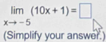 limlimits _xto -5(10x+1)=□
(Simplify your answer.)